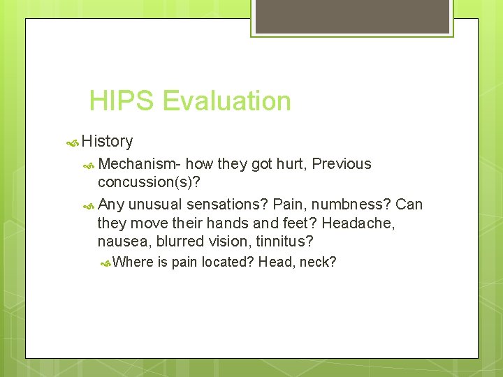 HIPS Evaluation History Mechanism- how they got hurt, Previous concussion(s)? Any unusual sensations? Pain,