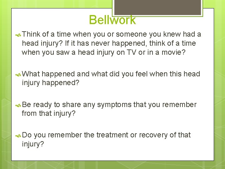 Bellwork Think of a time when you or someone you knew had a head