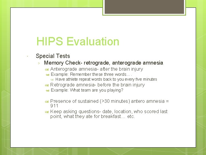 HIPS Evaluation Special Tests › Memory Check- retrograde, anterograde amnesia Anterograde amnesia- after the