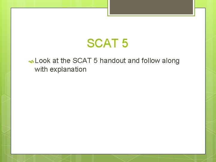 SCAT 5 Look at the SCAT 5 handout and follow along with explanation 
