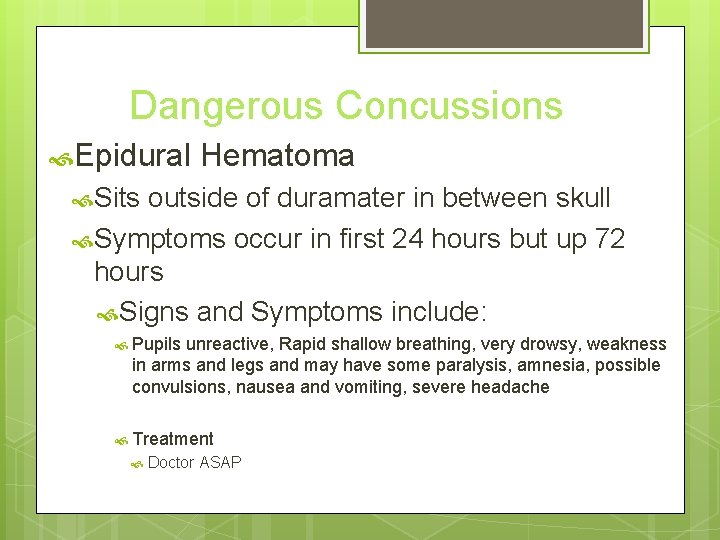 Dangerous Concussions Epidural Hematoma Sits outside of duramater in between skull Symptoms occur in