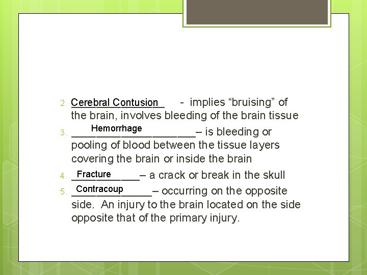 Contusion 2. Cerebral ________ 3. 4. 5. - implies “bruising” of the brain, involves