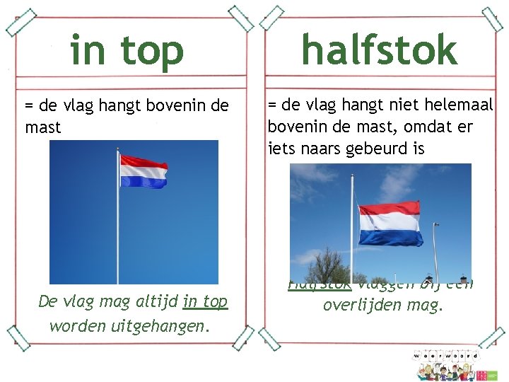 in top halfstok = de vlag hangt bovenin de mast = de vlag hangt