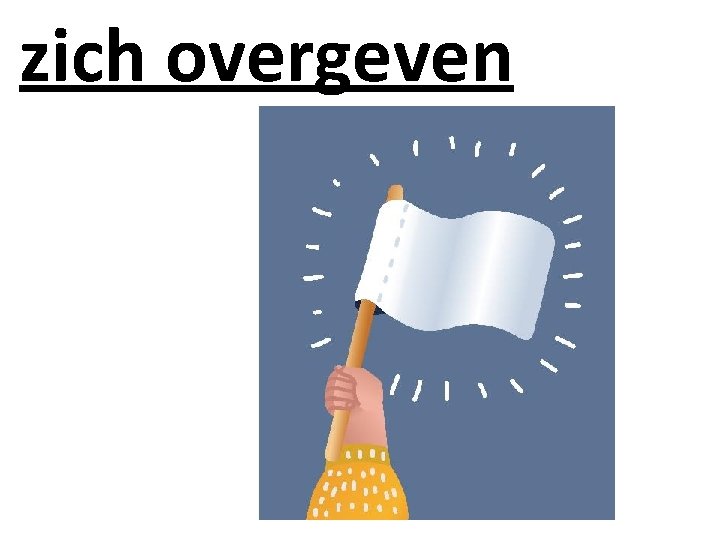 zich overgeven 