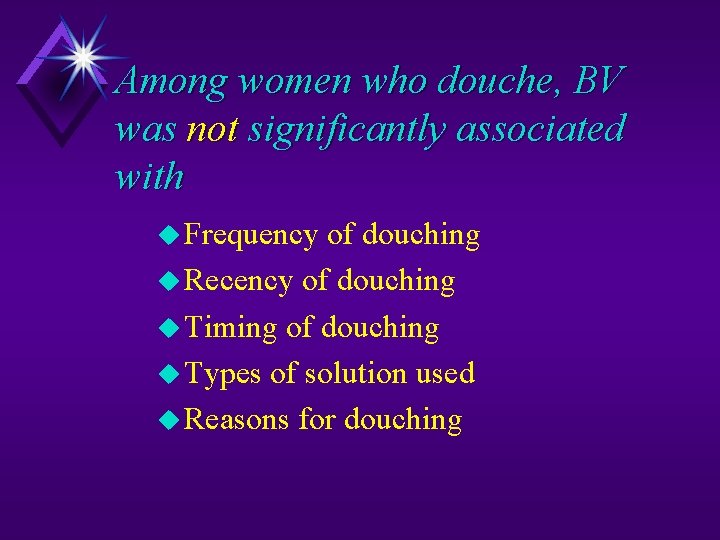 Among women who douche, BV was not significantly associated with Frequency of douching Recency