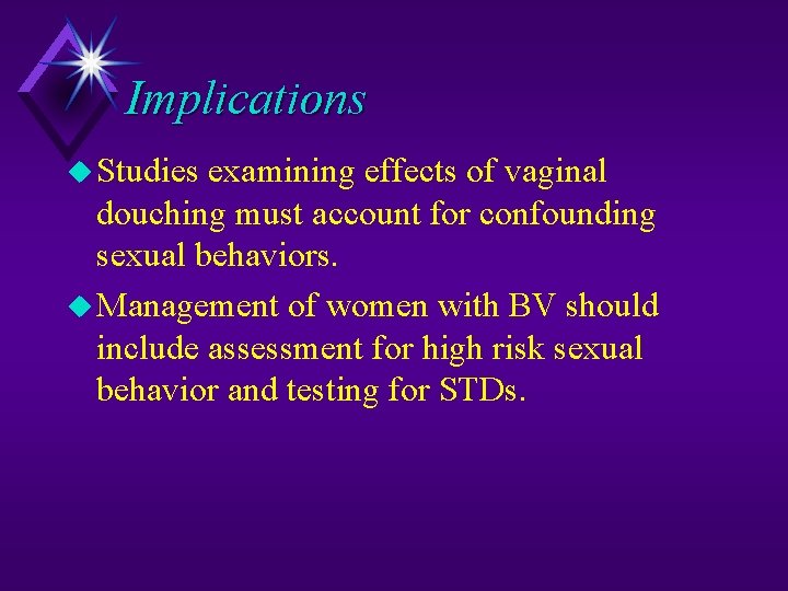 Implications Studies examining effects of vaginal douching must account for confounding sexual behaviors. Management