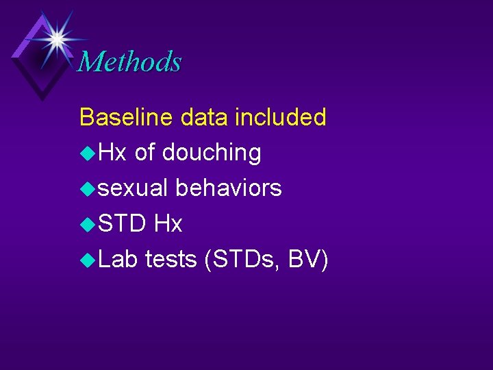 Methods Baseline data included Hx of douching sexual behaviors STD Hx Lab tests (STDs,
