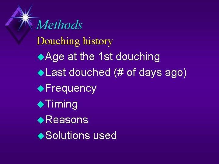 Methods Douching history Age at the 1 st douching Last douched (# of days