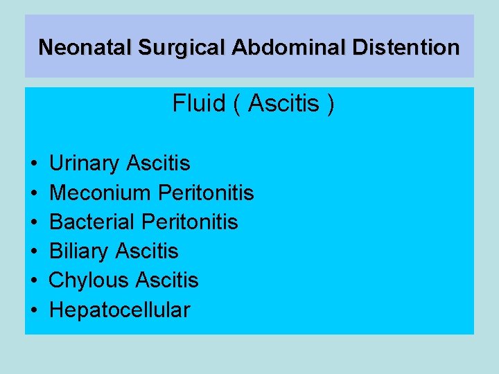 Neonatal Surgical Abdominal Distention Fluid ( Ascitis ) • • • Urinary Ascitis Meconium