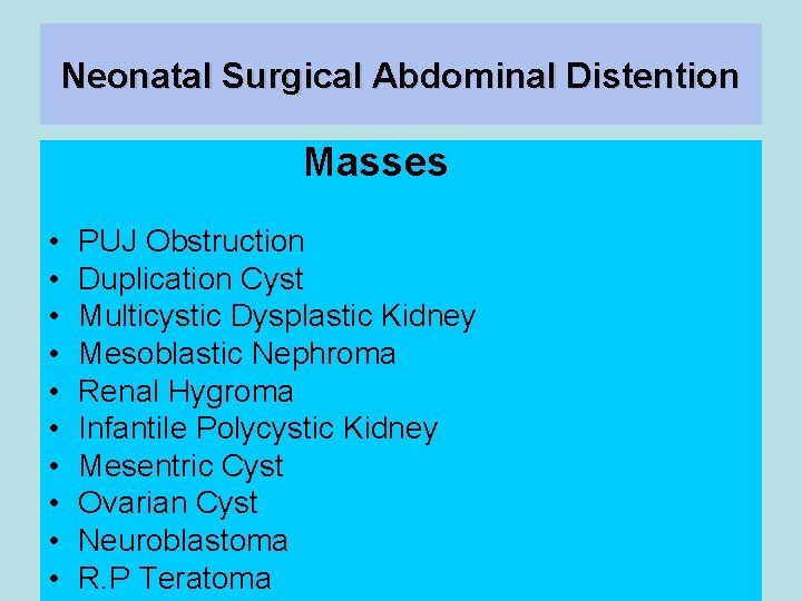 Neonatal Surgical Abdominal Distention Masses • • • PUJ Obstruction Duplication Cyst Multicystic Dysplastic