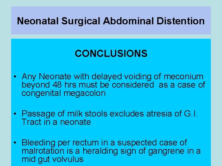 Neonatal Surgical Abdominal Distention CONCLUSIONS • Any Neonate with delayed voiding of meconium beyond