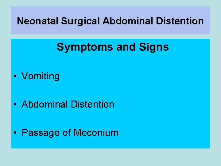 Neonatal Surgical Abdominal Distention Symptoms and Signs • Vomiting • Abdominal Distention • Passage