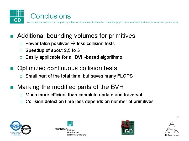 Conclusions n Additional bounding volumes for primitives ¨ ¨ ¨ n Optimized continuous collision