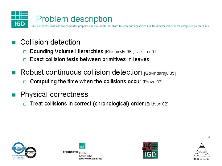 Problem description n Collision detection ¨ ¨ n Robust continuous collision detection [Govindaraju 05]
