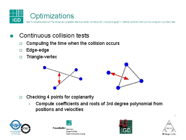 Optimizations n Continuous collision tests ¨ ¨ Computing the time when the collision occurs