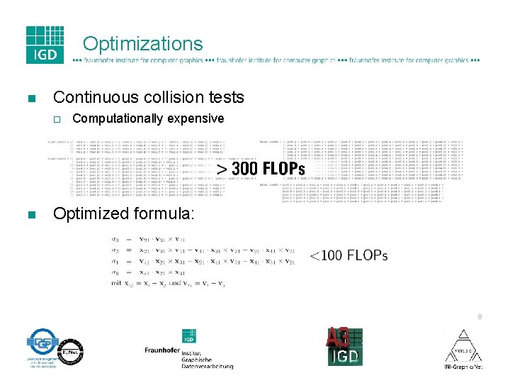 Optimizations n Continuous collision tests ¨ n Computationally expensive Optimized formula: 8 
