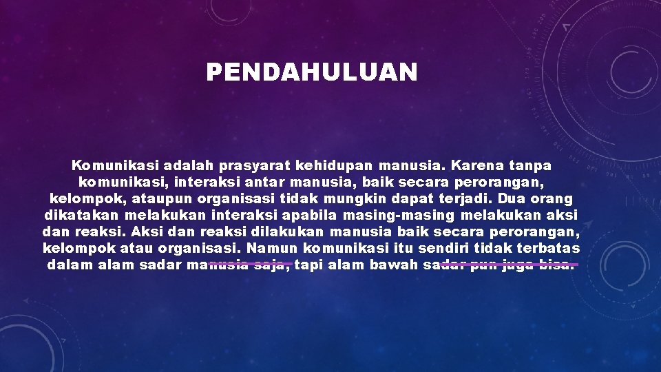 PENDAHULUAN Komunikasi adalah prasyarat kehidupan manusia. Karena tanpa komunikasi, interaksi antar manusia, baik secara