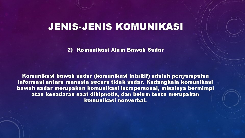 JENIS-JENIS KOMUNIKASI 2) Komunikasi Alam Bawah Sadar Komunikasi bawah sadar (komunikasi intuitif) adalah penyampaian