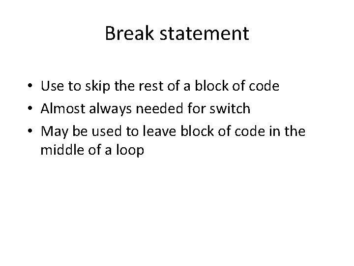 Break statement • Use to skip the rest of a block of code • Break statement • Use to skip the rest of a block of code •