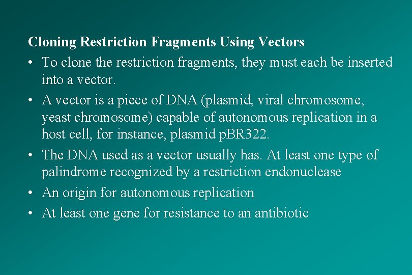 Cloning Restriction Fragments Using Vectors • To clone the restriction fragments, they must each
