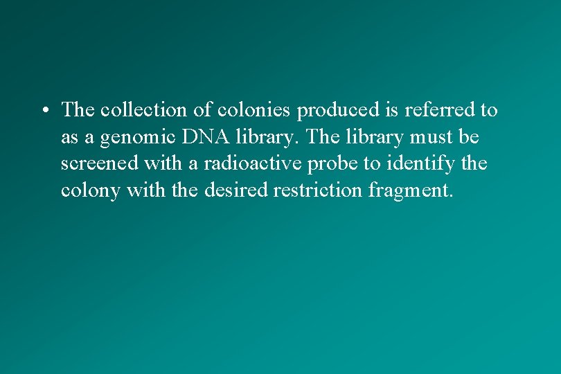  • The collection of colonies produced is referred to as a genomic DNA