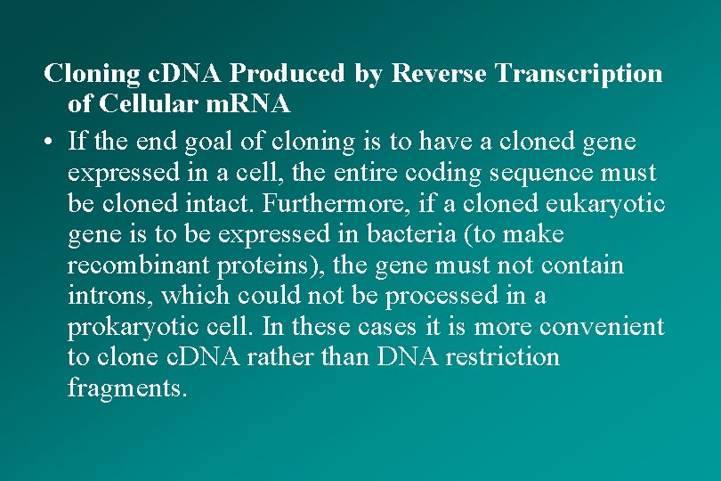 Cloning c. DNA Produced by Reverse Transcription of Cellular m. RNA • If the
