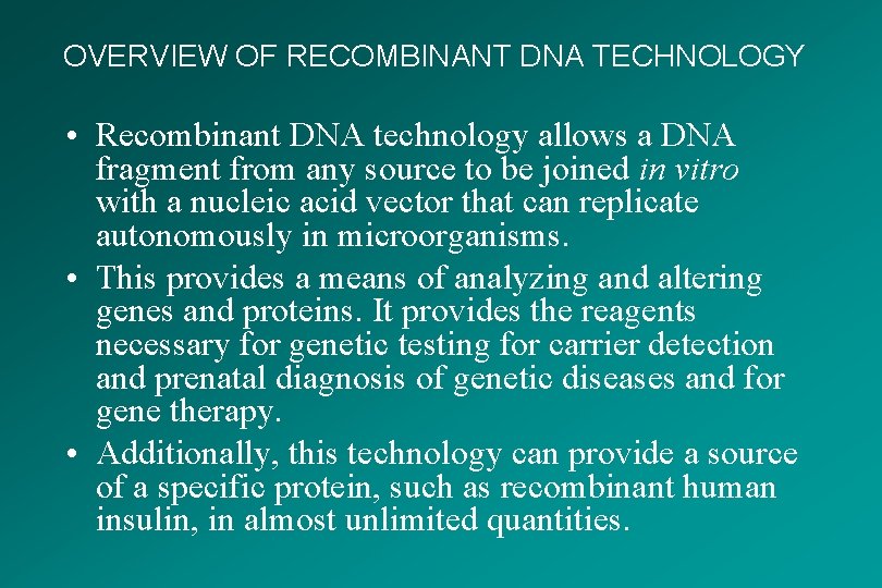 OVERVIEW OF RECOMBINANT DNA TECHNOLOGY • Recombinant DNA technology allows a DNA fragment from