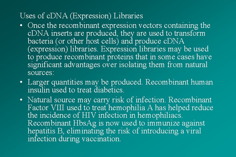 Uses of c. DNA (Expression) Libraries • Once the recombinant expression vectors containing the
