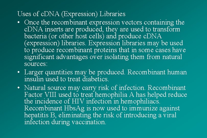 Uses of c. DNA (Expression) Libraries • Once the recombinant expression vectors containing the