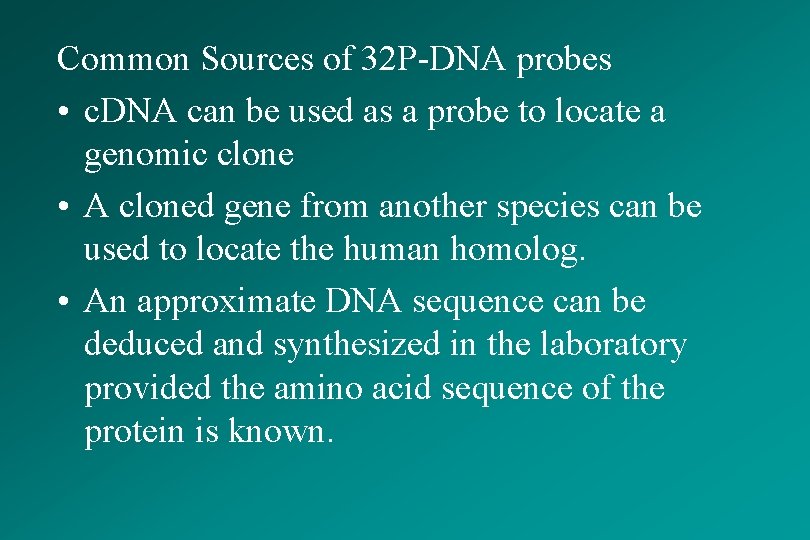 Common Sources of 32 P-DNA probes • c. DNA can be used as a