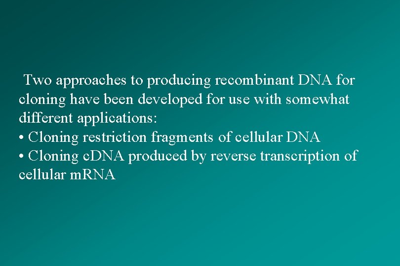 Two approaches to producing recombinant DNA for cloning have been developed for use with