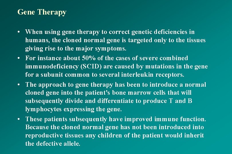 Gene Therapy • When using gene therapy to correct genetic deficiencies in humans, the