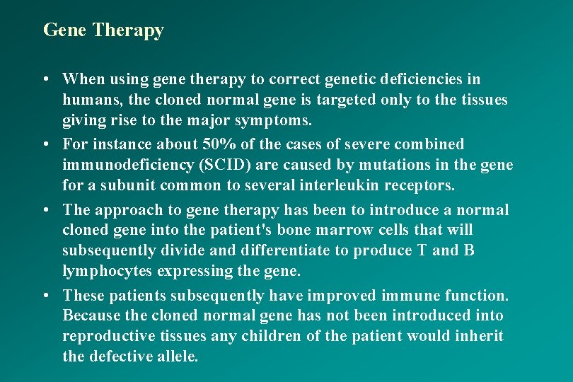 Gene Therapy • When using gene therapy to correct genetic deficiencies in humans, the