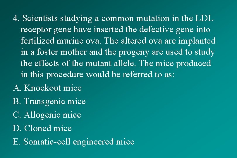 4. Scientists studying a common mutation in the LDL receptor gene have inserted the