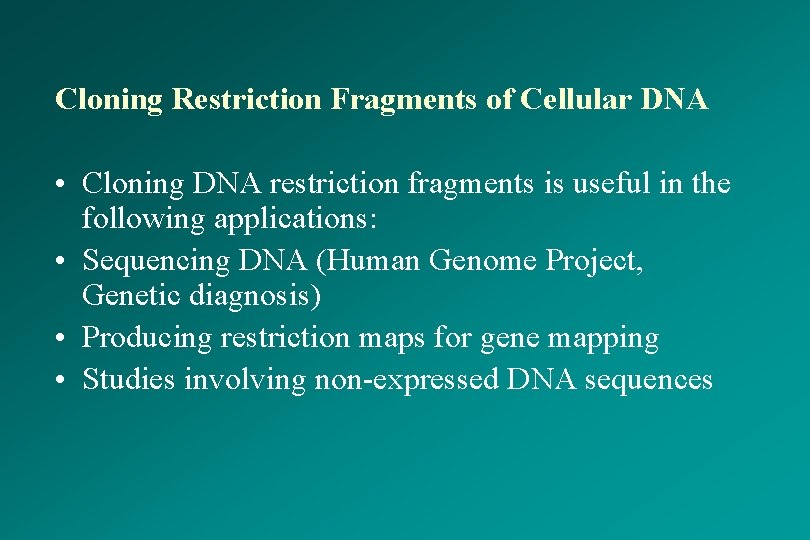 Cloning Restriction Fragments of Cellular DNA • Cloning DNA restriction fragments is useful in