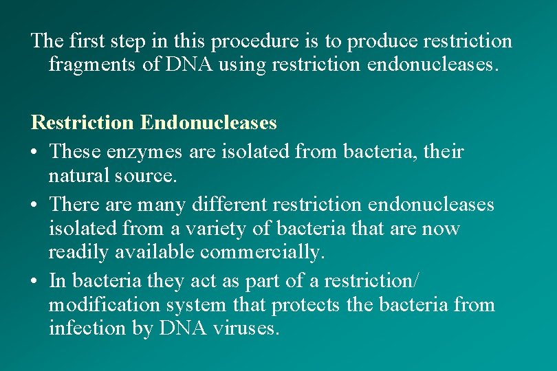 The first step in this procedure is to produce restriction fragments of DNA using