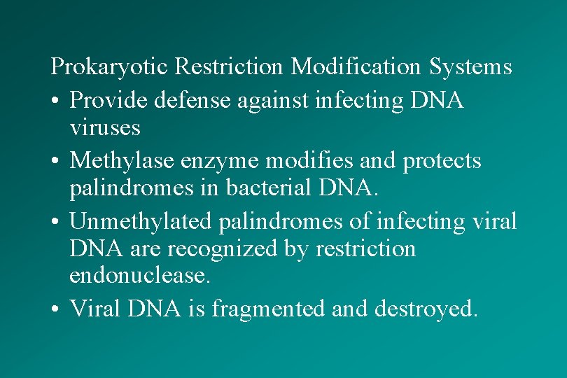 Prokaryotic Restriction Modification Systems • Provide defense against infecting DNA viruses • Methylase enzyme