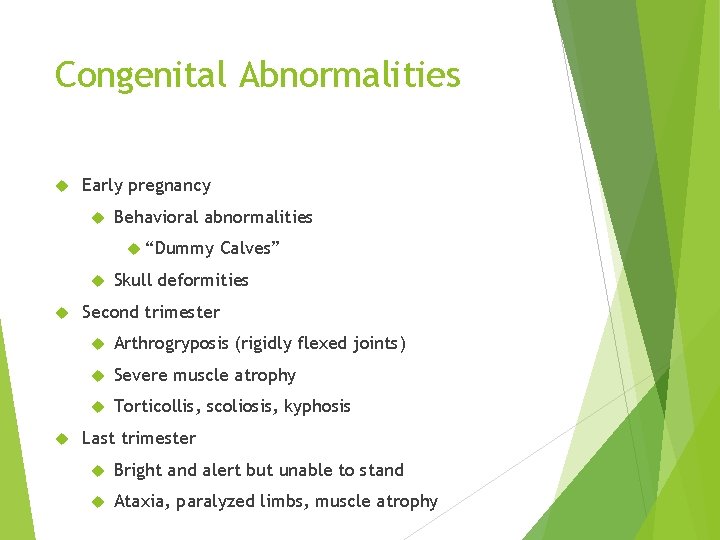 Congenital Abnormalities Early pregnancy Behavioral abnormalities “Dummy Calves” Skull deformities Second trimester Arthrogryposis (rigidly