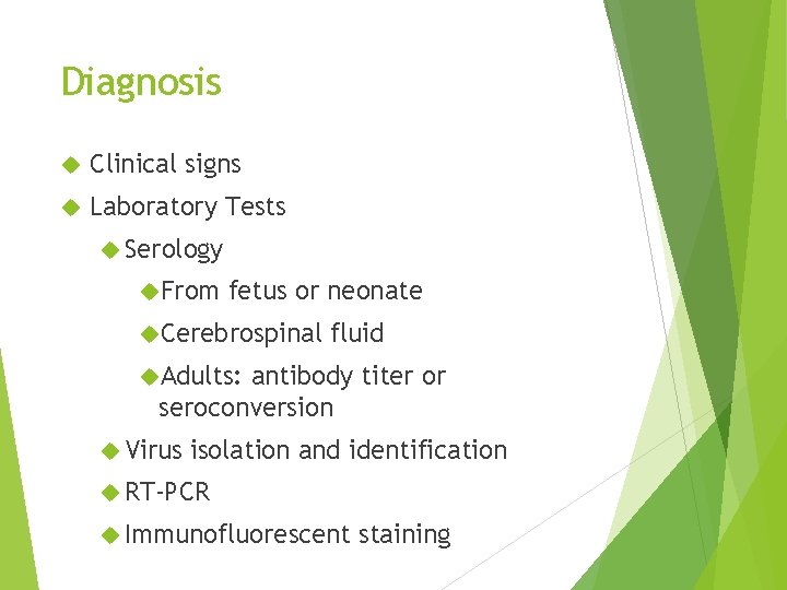 Diagnosis Clinical signs Laboratory Tests Serology From fetus or neonate Cerebrospinal fluid Adults: antibody