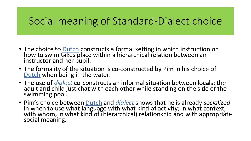 Social meaning of Standard-Dialect choice • The choice to Dutch constructs a formal setting