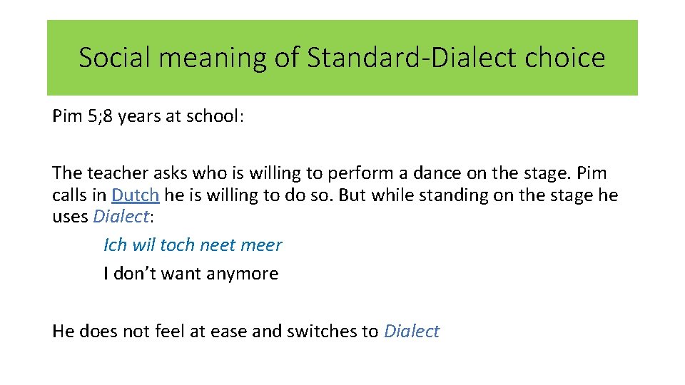 Social meaning of Standard-Dialect choice Pim 5; 8 years at school: The teacher asks