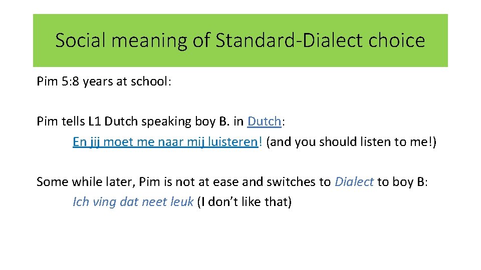 Social meaning of Standard-Dialect choice Pim 5: 8 years at school: Pim tells L