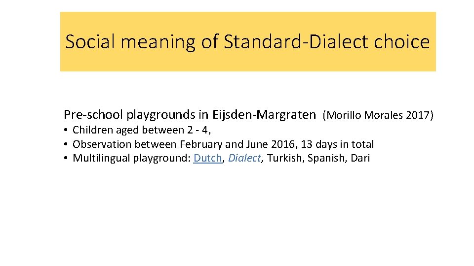 Social meaning of Standard-Dialect choice Pre-school playgrounds in Eijsden-Margraten (Morillo Morales 2017) • Children