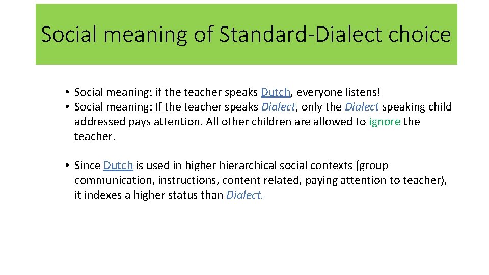 Social meaning of Standard-Dialect choice • Social meaning: if the teacher speaks Dutch, everyone
