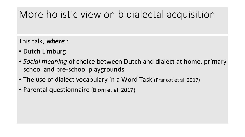 More holistic view on bidialectal acquisition This talk, where : • Dutch Limburg •