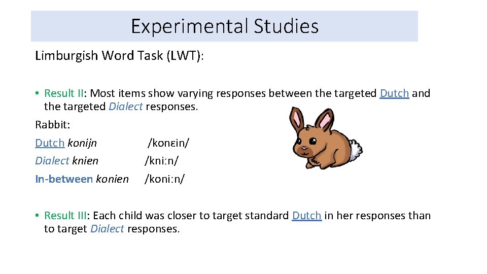 Experimental Studies Limburgish Word Task (LWT): • Result II: Most items show varying responses