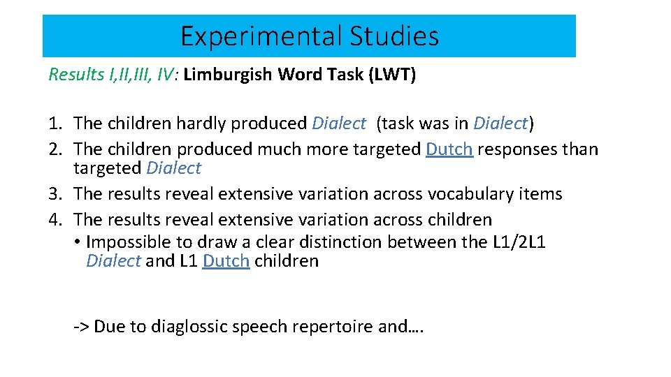 Experimental Studies Results I, III, IV: Limburgish Word Task (LWT) 1. The children hardly