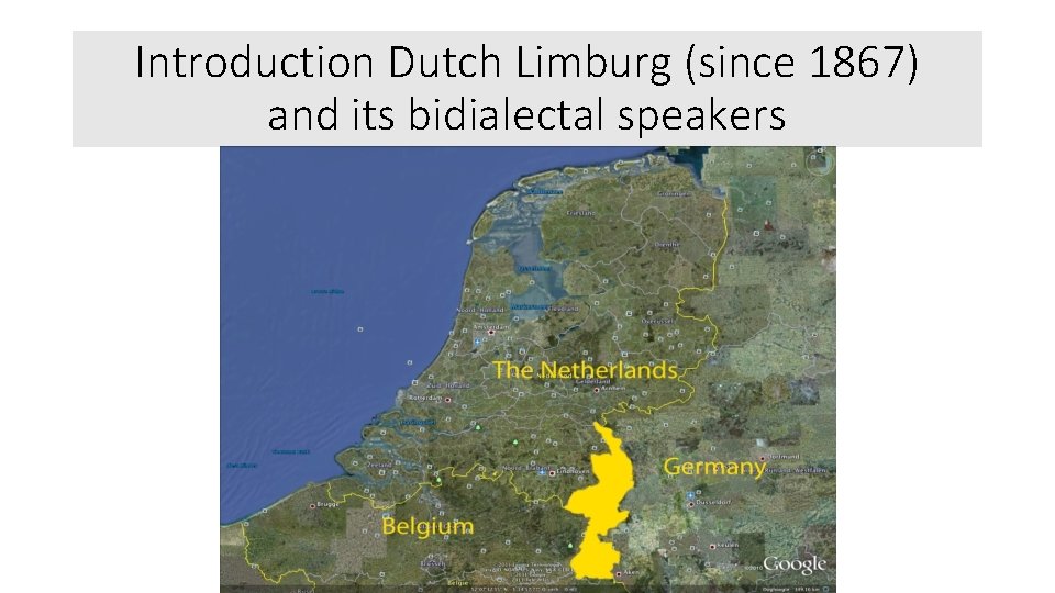 Introduction Dutch Limburg (since 1867) and its bidialectal speakers 