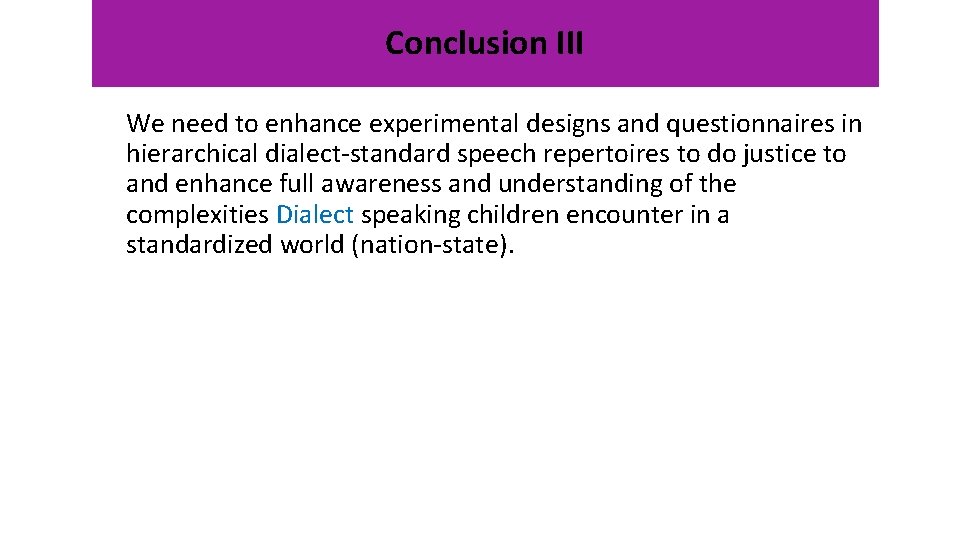 Conclusion III We need to enhance experimental designs and questionnaires in hierarchical dialect-standard speech