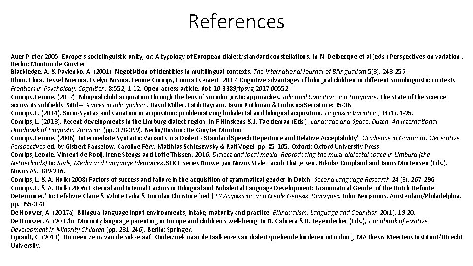 References Auer P. eter 2005. Europe’s sociolinguistic unity, or: A typology of European dialect/standard